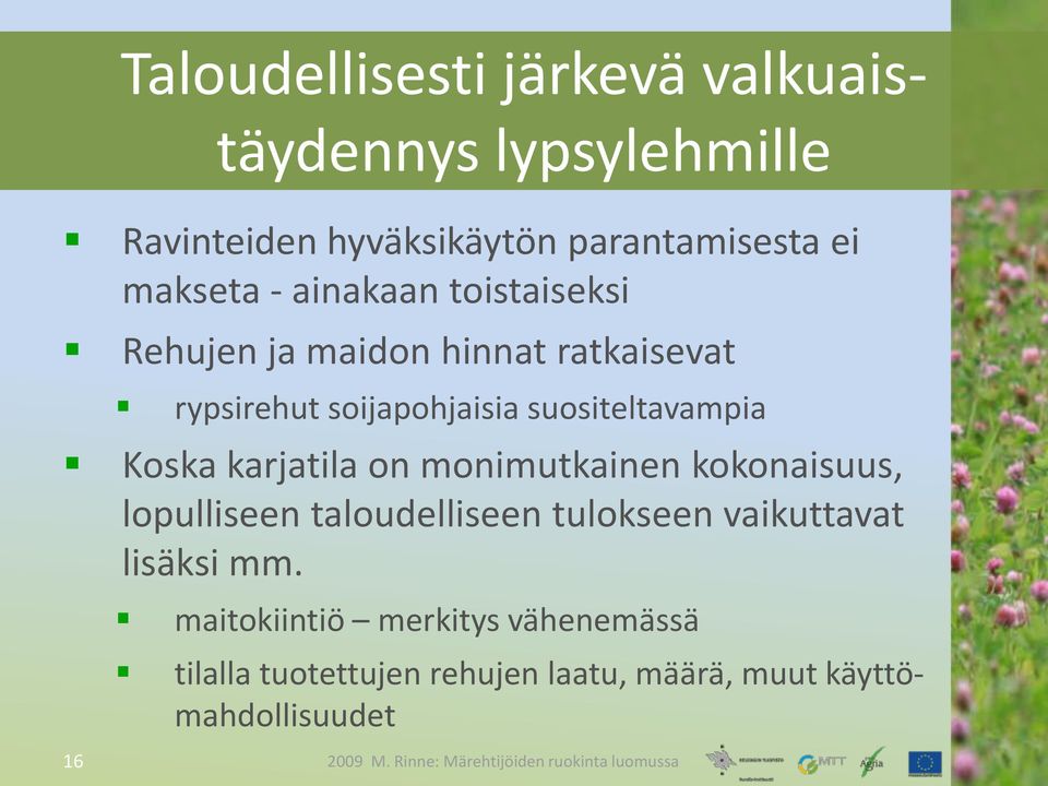 on monimutkainen kokonaisuus, lopulliseen taloudelliseen tulokseen vaikuttavat lisäksi mm.