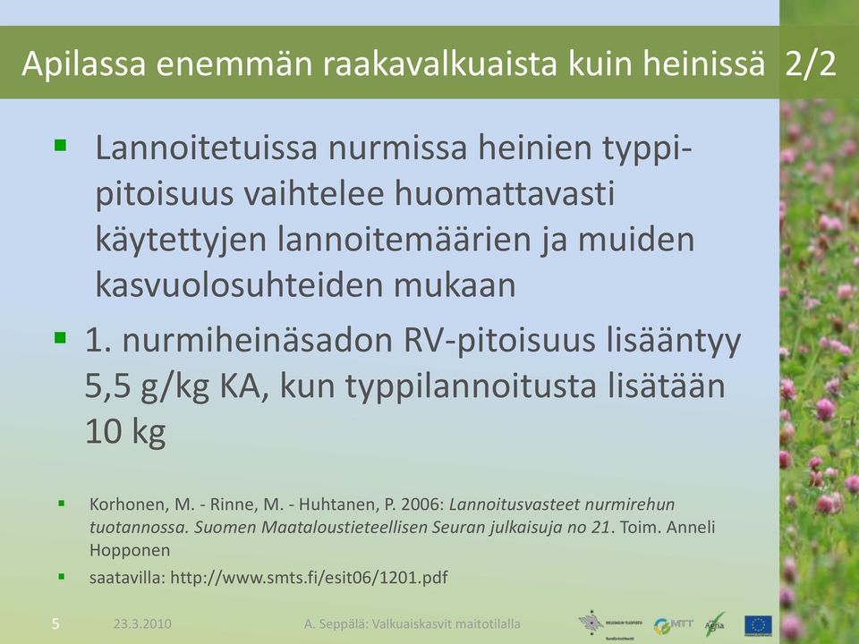 nurmiheinäsadon RV-pitoisuus lisääntyy 5,5 g/kg KA, kun typpilannoitusta lisätään 10 kg Korhonen, M. - Rinne, M.