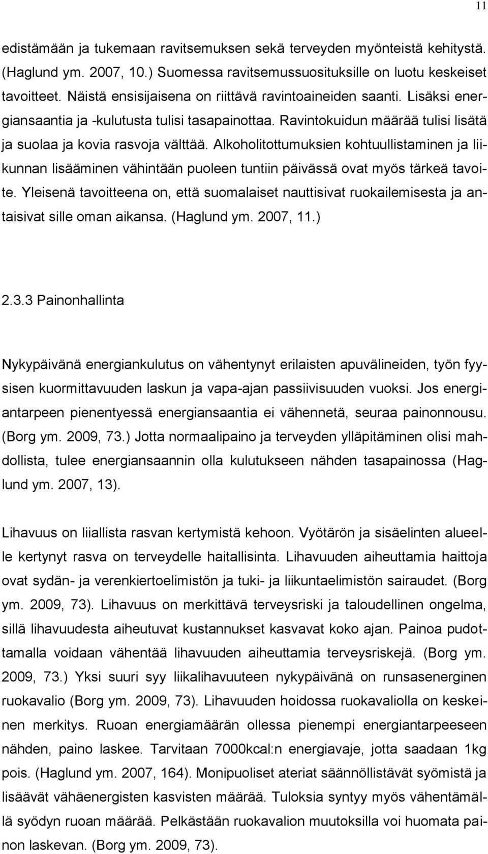 Alkoholitottumuksien kohtuullistaminen ja liikunnan lisääminen vähintään puoleen tuntiin päivässä ovat myös tärkeä tavoite.