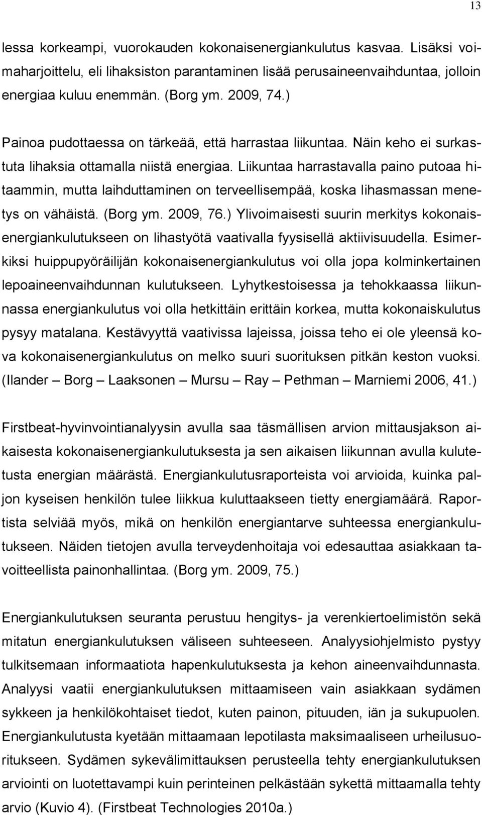 Liikuntaa harrastavalla paino putoaa hitaammin, mutta laihduttaminen on terveellisempää, koska lihasmassan menetys on vähäistä. (Borg ym. 2009, 76.