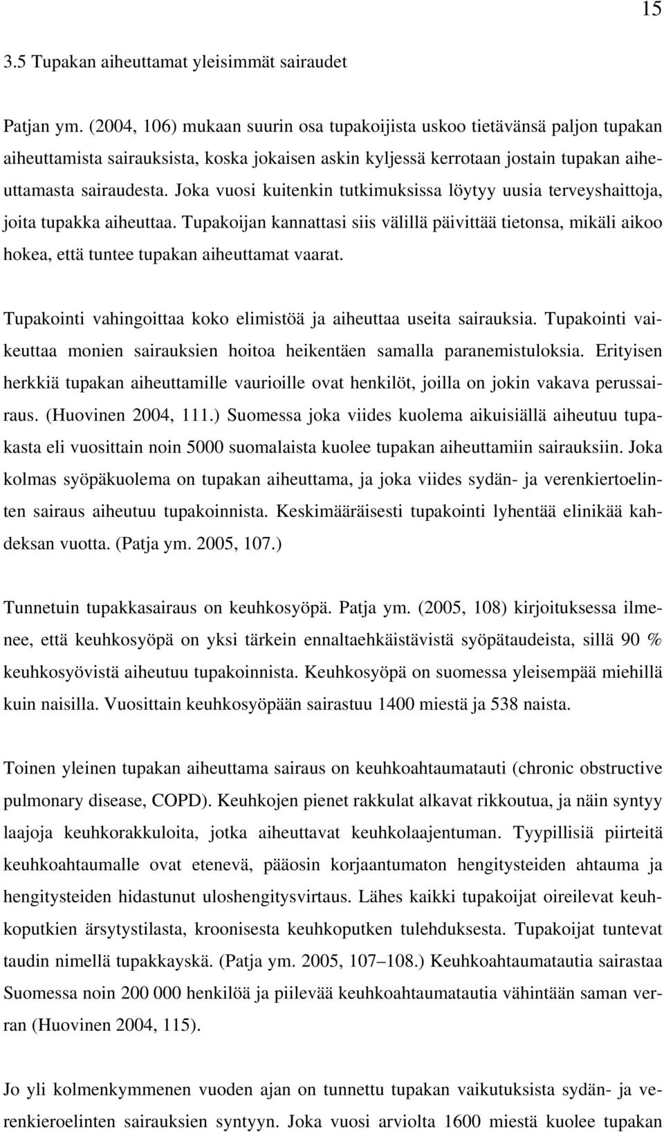 Joka vuosi kuitenkin tutkimuksissa löytyy uusia terveyshaittoja, joita tupakka aiheuttaa.