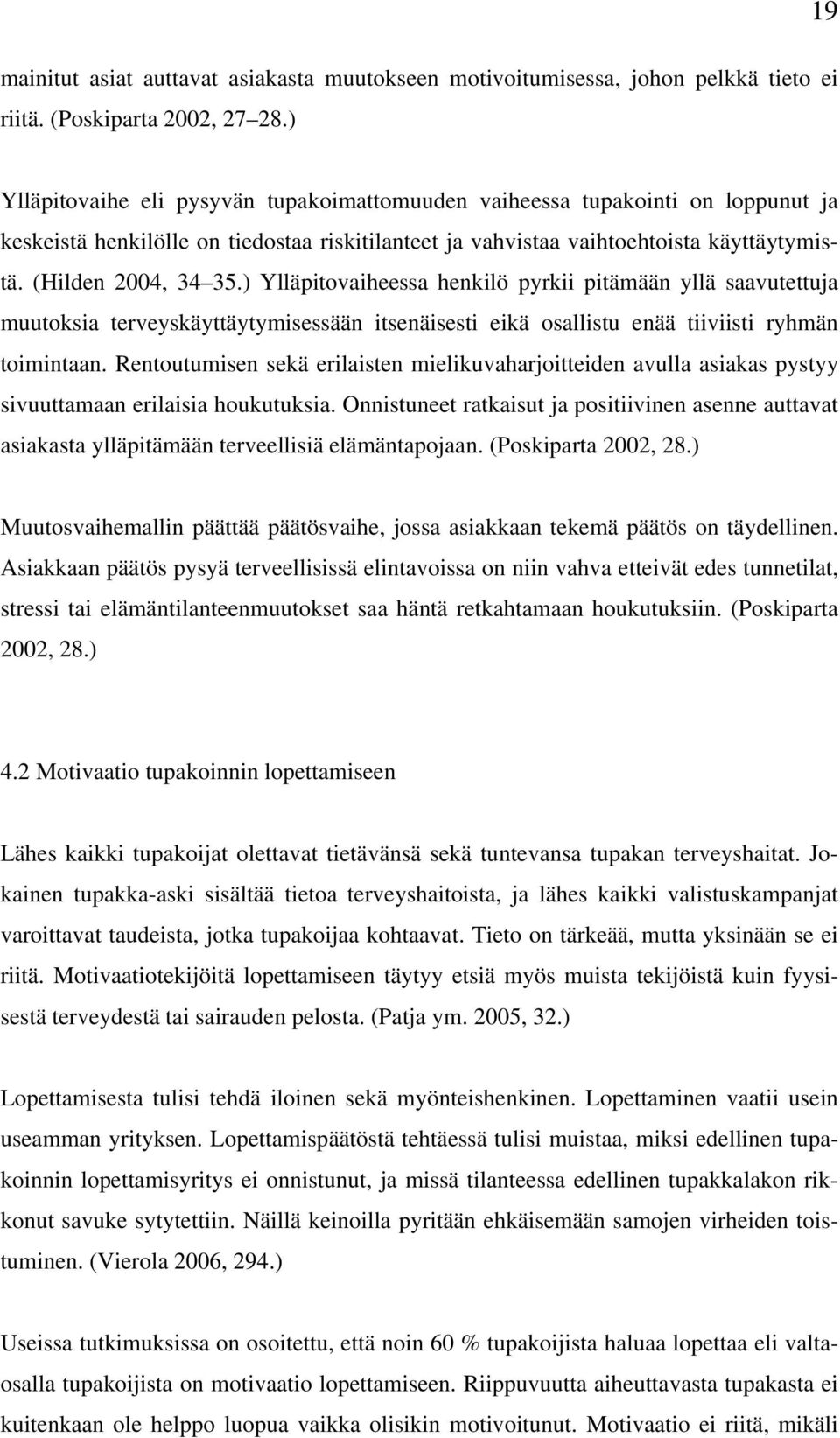 ) Ylläpitovaiheessa henkilö pyrkii pitämään yllä saavutettuja muutoksia terveyskäyttäytymisessään itsenäisesti eikä osallistu enää tiiviisti ryhmän toimintaan.