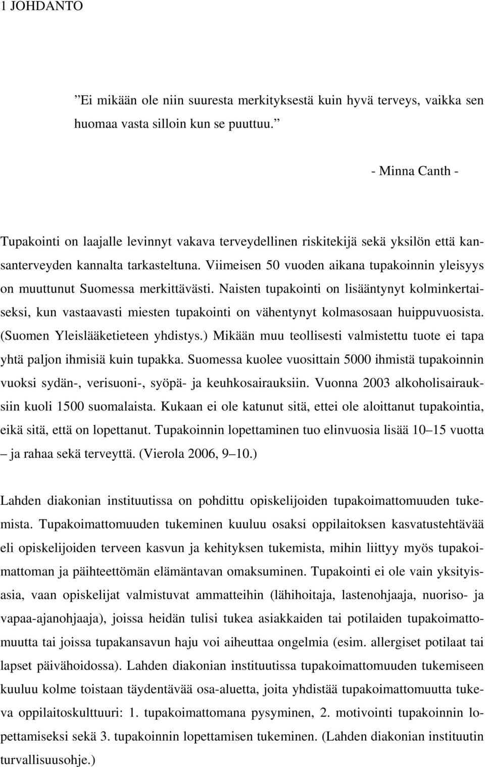 Viimeisen 50 vuoden aikana tupakoinnin yleisyys on muuttunut Suomessa merkittävästi.