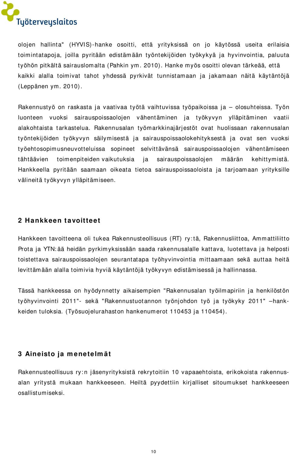 Työn luonteen vuoksi sairauspoissaolojen vähentäminen ja työkyvyn ylläpitäminen vaatii alakohtaista tarkastelua.