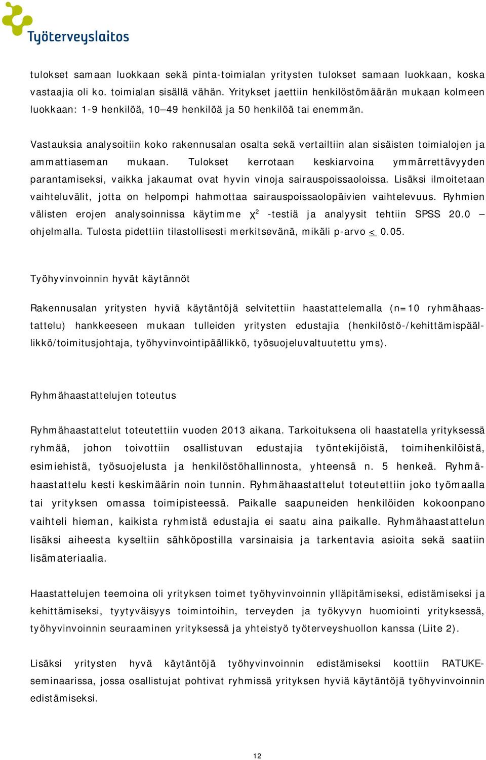 Vastauksia analysoitiin koko rakennusalan osalta sekä vertailtiin alan sisäisten toimialojen ja ammattiaseman mukaan.