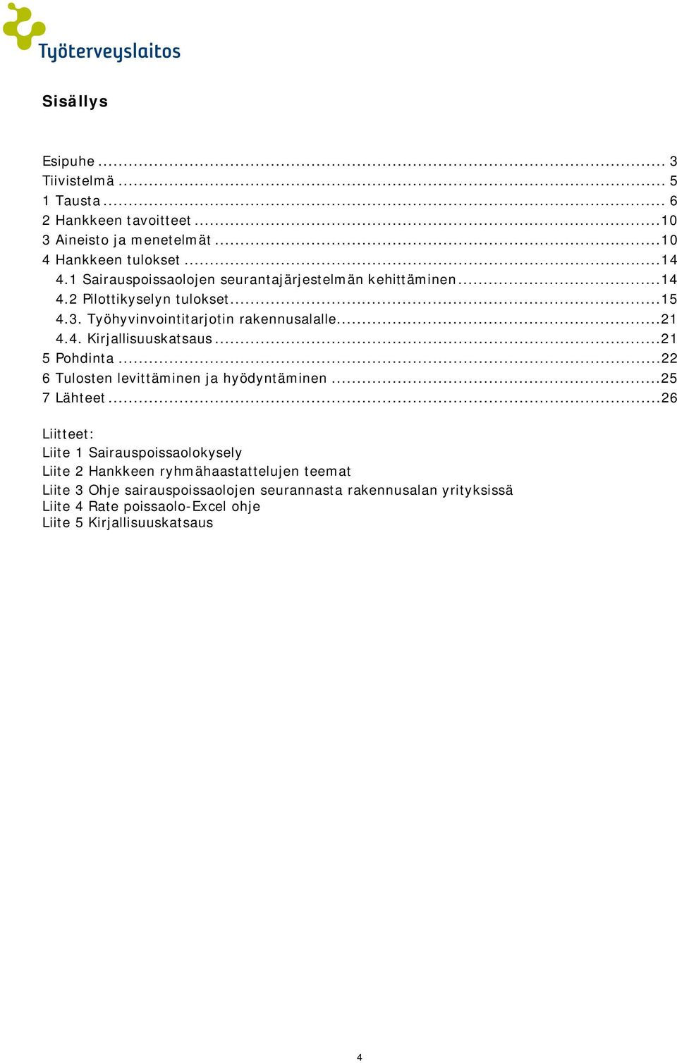 ..21 5 Pohdinta...22 6 Tulosten levittäminen ja hyödyntäminen...25 7 Lähteet.