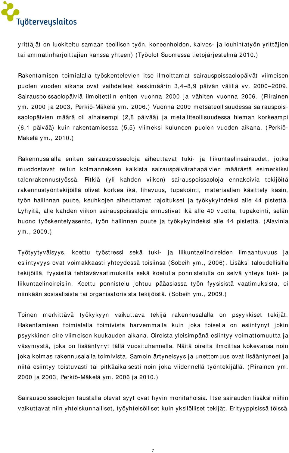 Sairauspoissaolopäiviä ilmoitettiin eniten vuonna 2000 ja vähiten vuonna 2006.