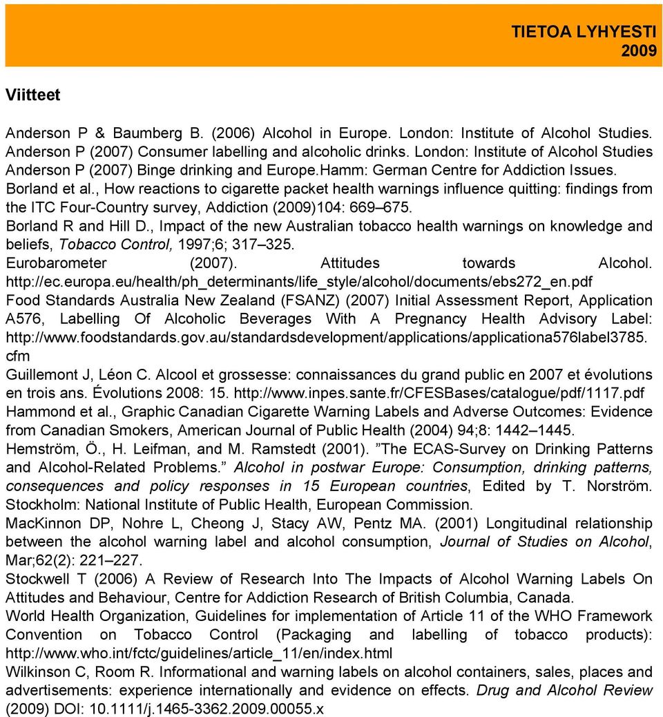 , How reactions to cigarette packet health warnings influence quitting: findings from the ITC Four-Country survey, Addiction ()104: 669 675. Borland R and Hill D.