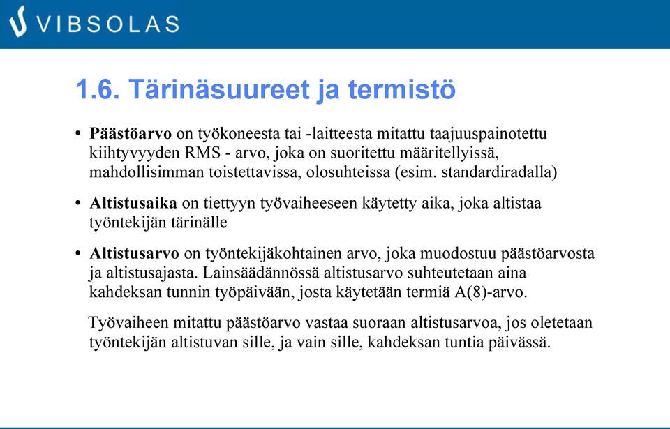 standardiradalla) Altistusaika on tiettyyn työvaiheeseen käytetty aika, joka altistaa työntekijän tärinälle Altistusarvo on työntekijäkohtainen arvo, joka muodostuu