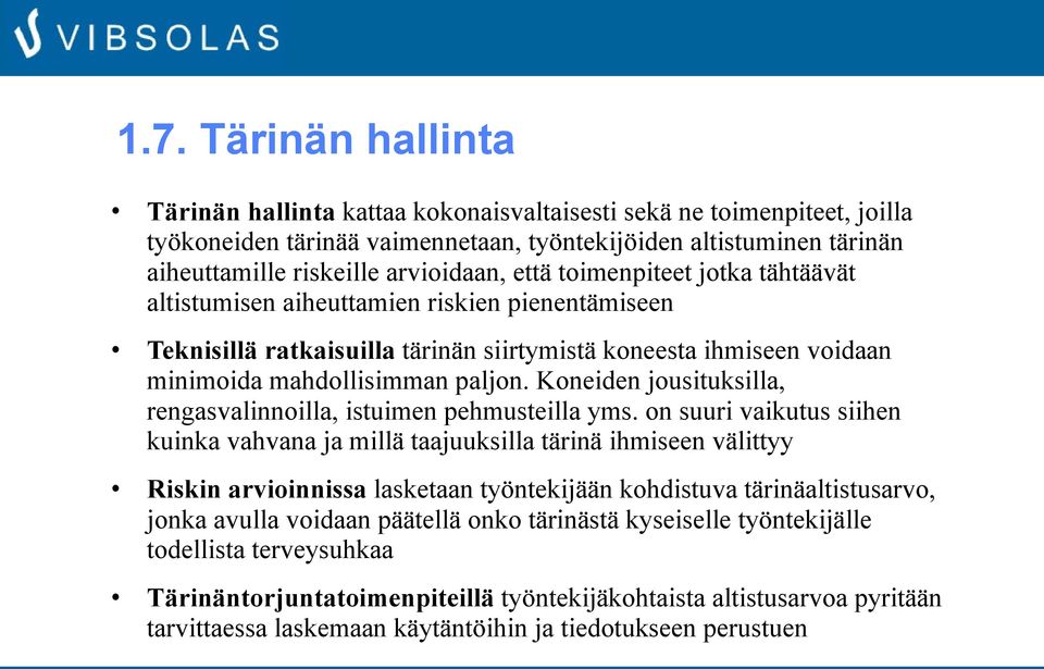 Koneiden jousituksilla, rengasvalinnoilla, istuimen pehmusteilla yms.