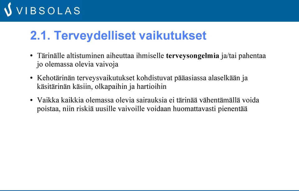 alaselkään ja käsitärinän käsiin, olkapaihin ja hartioihin Vaikka kaikkia olemassa olevia