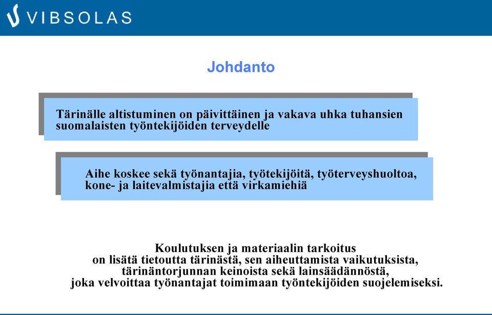 virkamiehiä Koulutuksen ja materiaalin tarkoitus on lisätä tietoutta tärinästä, sen aiheuttamista