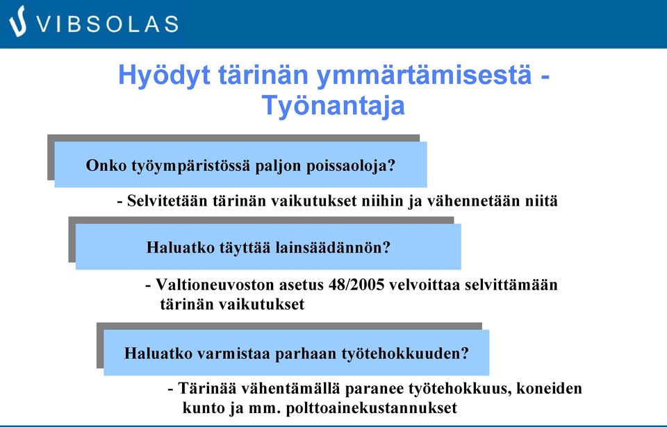 - Valtioneuvoston asetus 48/2005 velvoittaa selvittämään tärinän vaikutukset Haluatko varmistaa