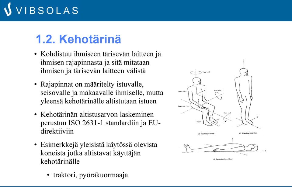 kehotärinälle altistutaan istuen Kehotärinän altistusarvon laskeminen perustuu ISO 2631-1 standardiin ja