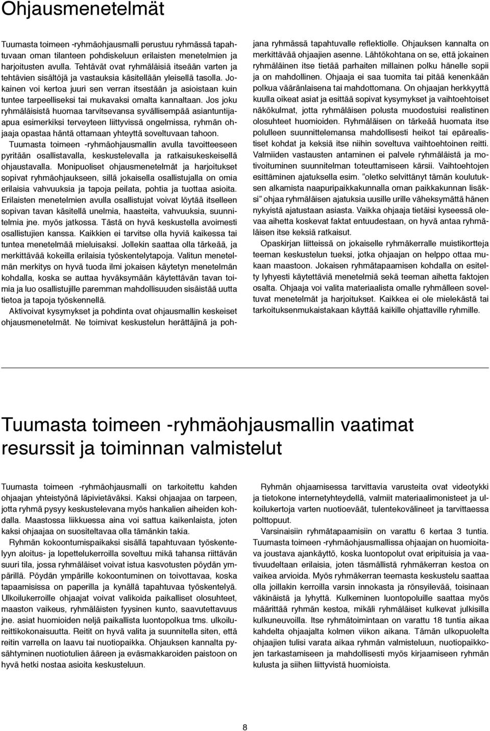 Jokainen voi kertoa juuri sen verran itsestään ja asioistaan kuin tuntee tarpeelliseksi tai mukavaksi omalta kannaltaan.