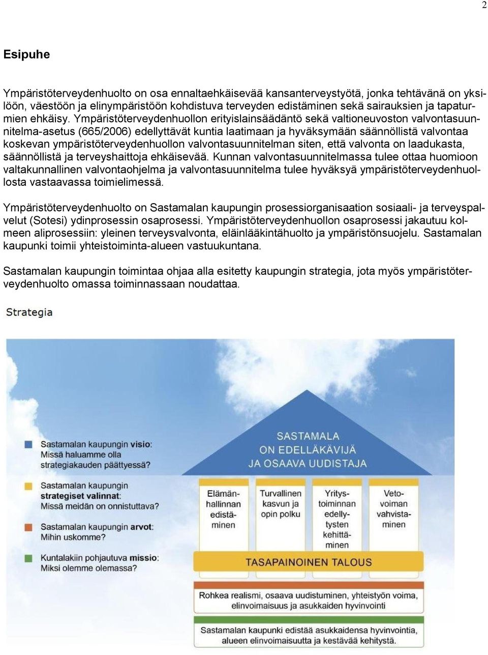 Ympäristöterveydenhuollon erityislainsäädäntö sekä valtioneuvoston valvontasuunnitelma-asetus (665/6) edellyttävät kuntia laatimaan ja hyväksymään säännöllistä valvontaa koskevan