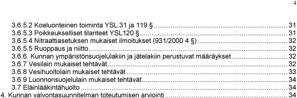 ...6.8 Vesihuoltolain mukaiset tehtävät....6.9 Luonnonsuojelulain mukaiset tehtävät... 4.7 Eläinlääkintähuolto.