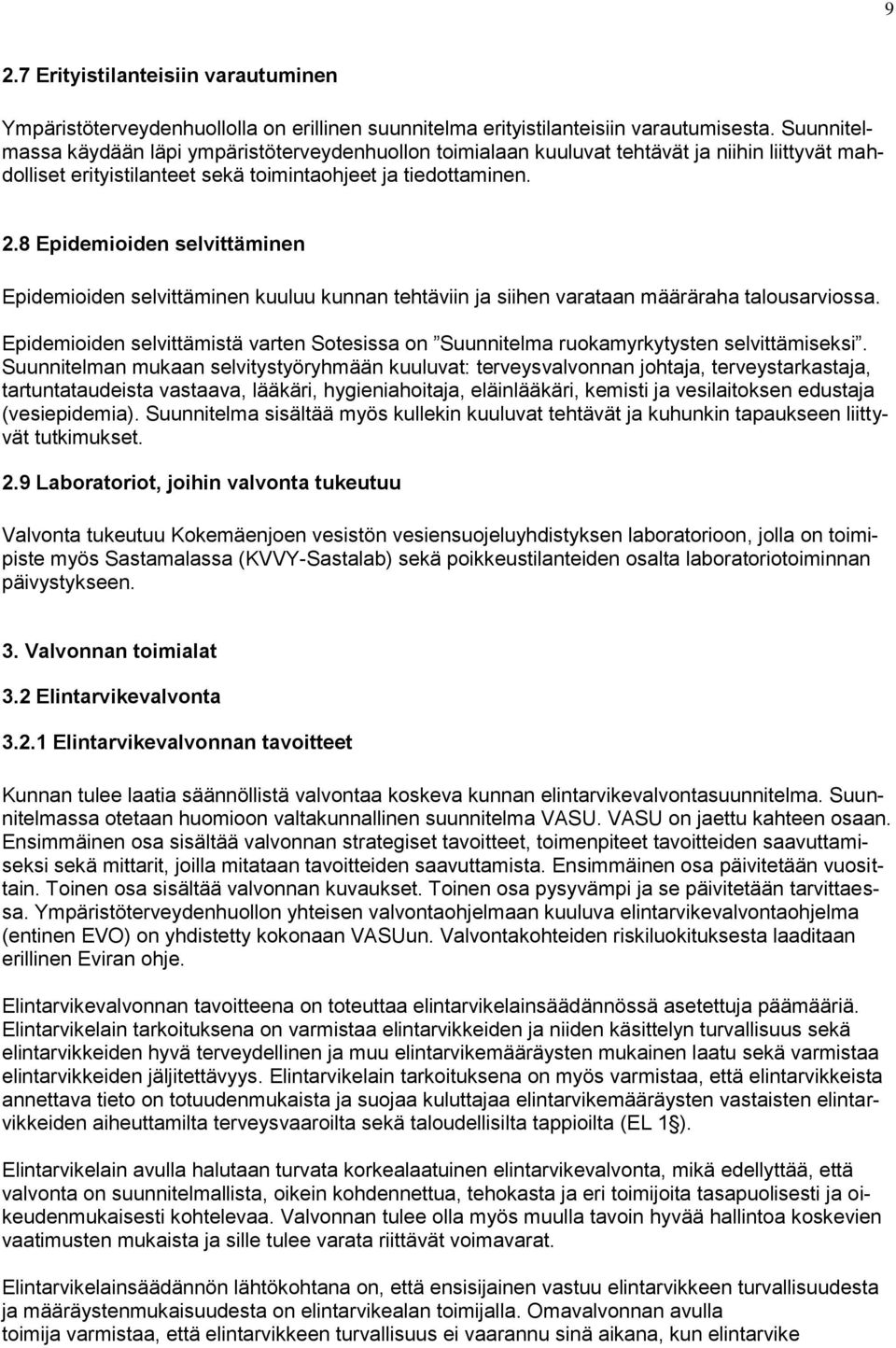 .8 Epidemioiden selvittäminen Epidemioiden selvittäminen kuuluu kunnan tehtäviin ja siihen varataan määräraha talousarviossa.