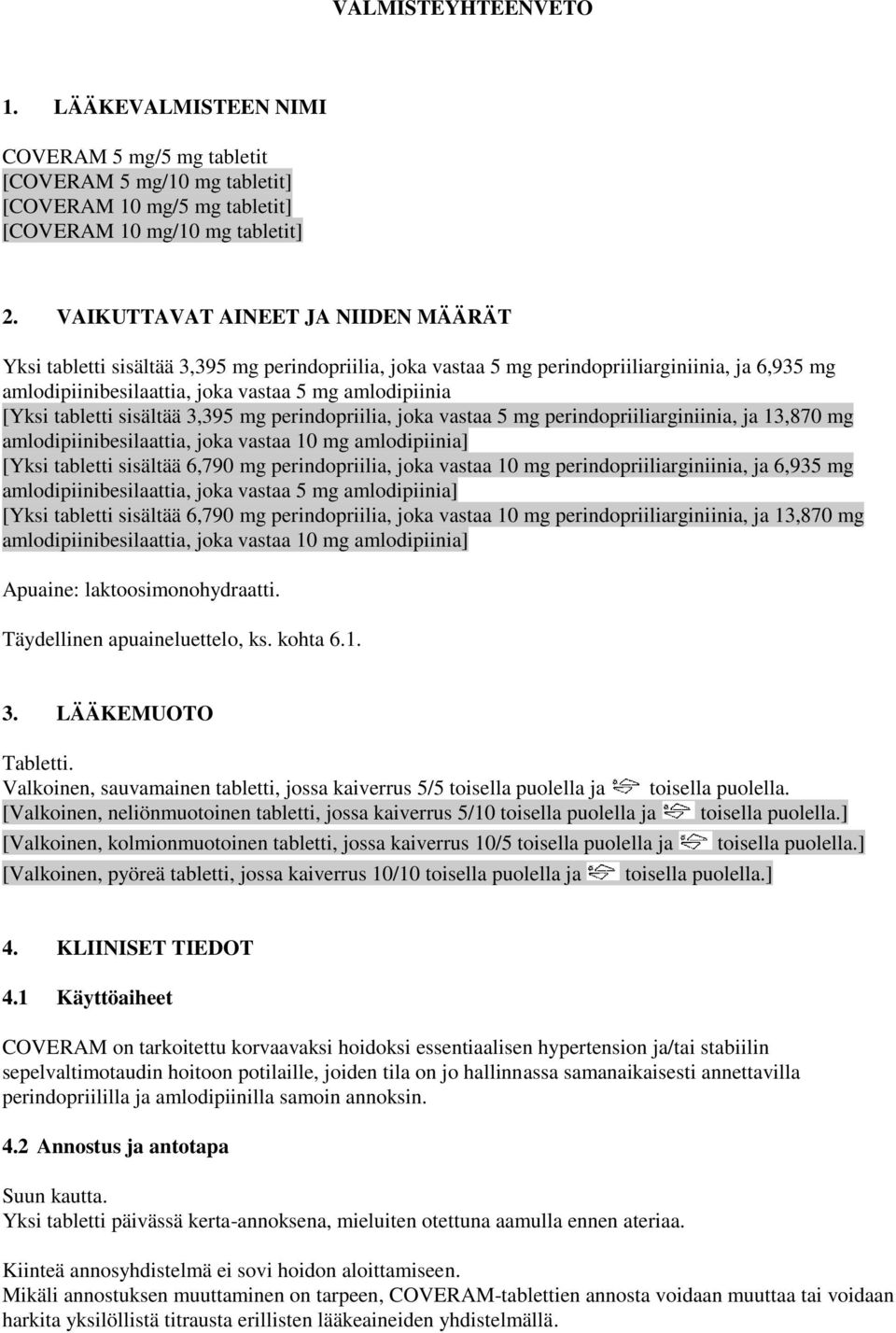 tabletti sisältää 3,395 mg perindopriilia, joka vastaa 5 mg perindopriiliarginiinia, ja 13,870 mg amlodipiinibesilaattia, joka vastaa 10 mg amlodipiinia] [Yksi tabletti sisältää 6,790 mg