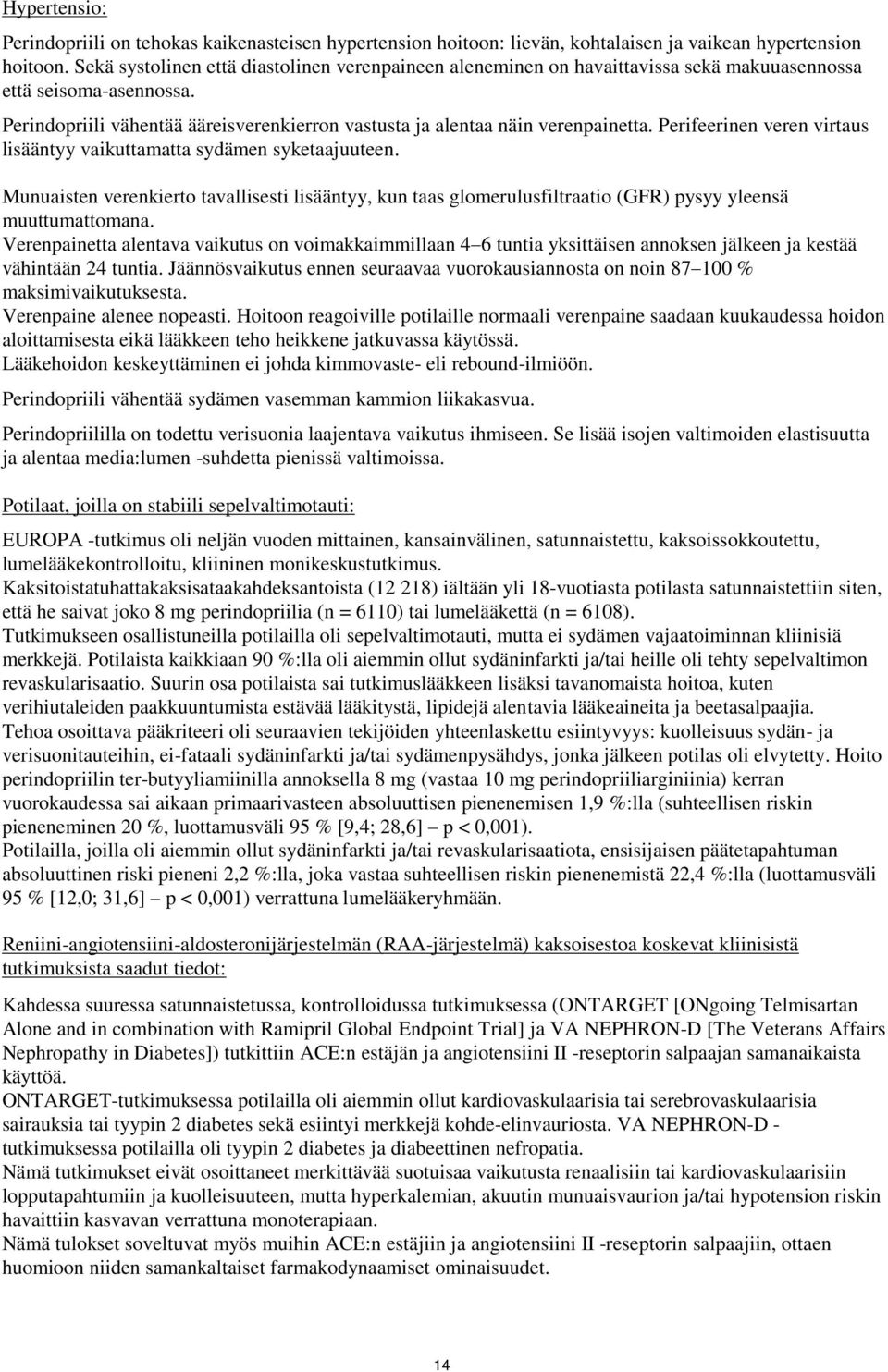 Perifeerinen veren virtaus lisääntyy vaikuttamatta sydämen syketaajuuteen. Munuaisten verenkierto tavallisesti lisääntyy, kun taas glomerulusfiltraatio (GFR) pysyy yleensä muuttumattomana.