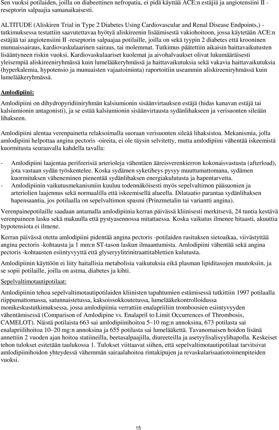 ACE:n estäjää tai angiotensiini II reseptorin salpaajaa potilaille, joilla on sekä tyypin 2 diabetes että krooninen munuaissairaus, kardiovaskulaarinen sairaus, tai molemmat.