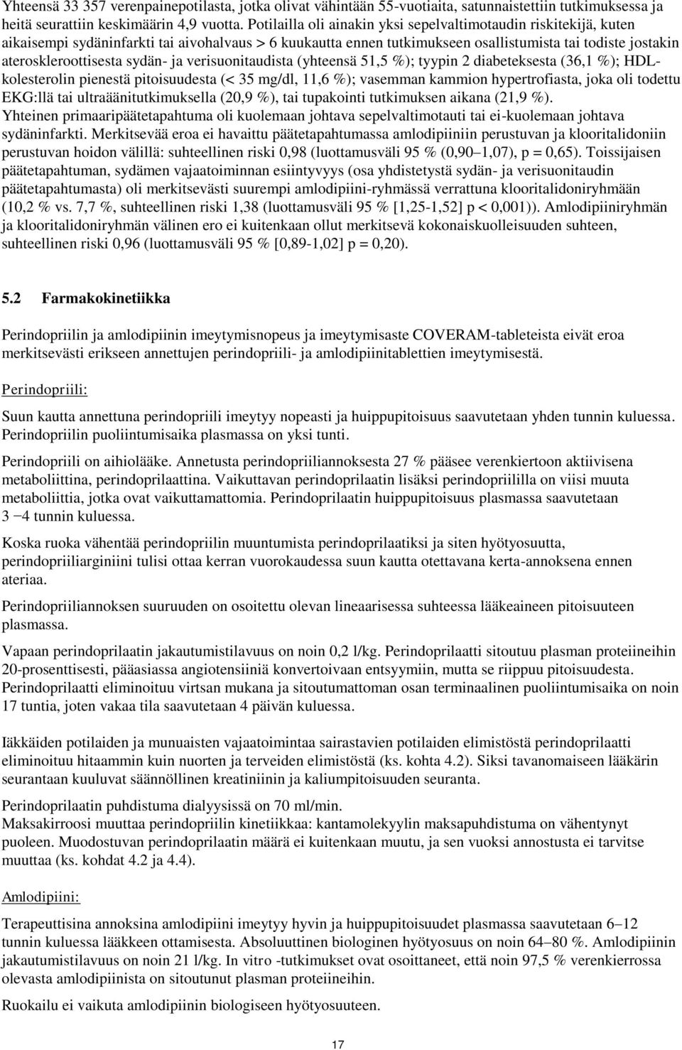 sydän ja verisuonitaudista (yhteensä 51,5 %); tyypin 2 diabeteksesta (36,1 %); HDLkolesterolin pienestä pitoisuudesta (< 35 mg/dl, 11,6 %); vasemman kammion hypertrofiasta, joka oli todettu EKG:llä