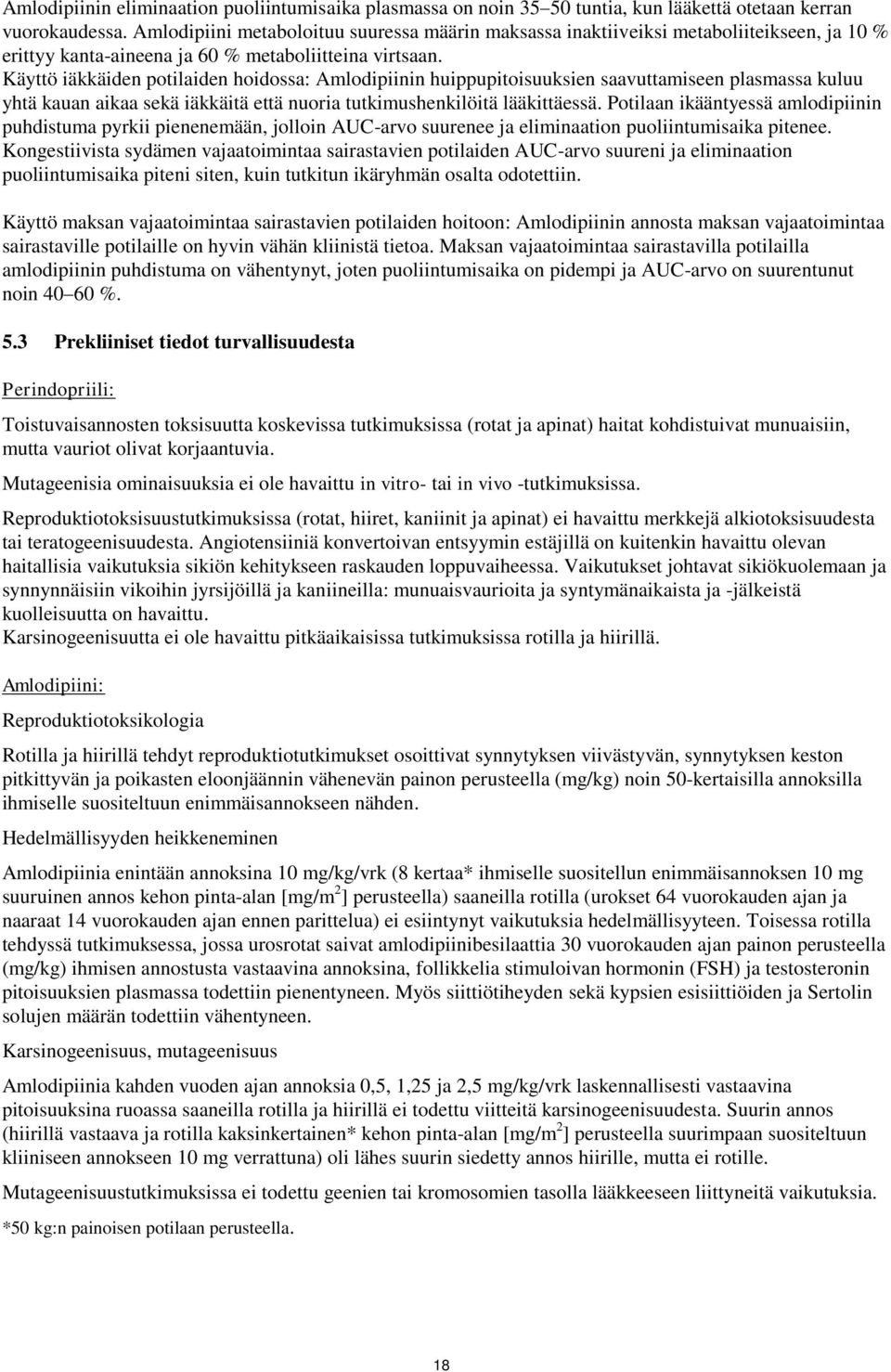 Käyttö iäkkäiden potilaiden hoidossa: Amlodipiinin huippupitoisuuksien saavuttamiseen plasmassa kuluu yhtä kauan aikaa sekä iäkkäitä että nuoria tutkimushenkilöitä lääkittäessä.