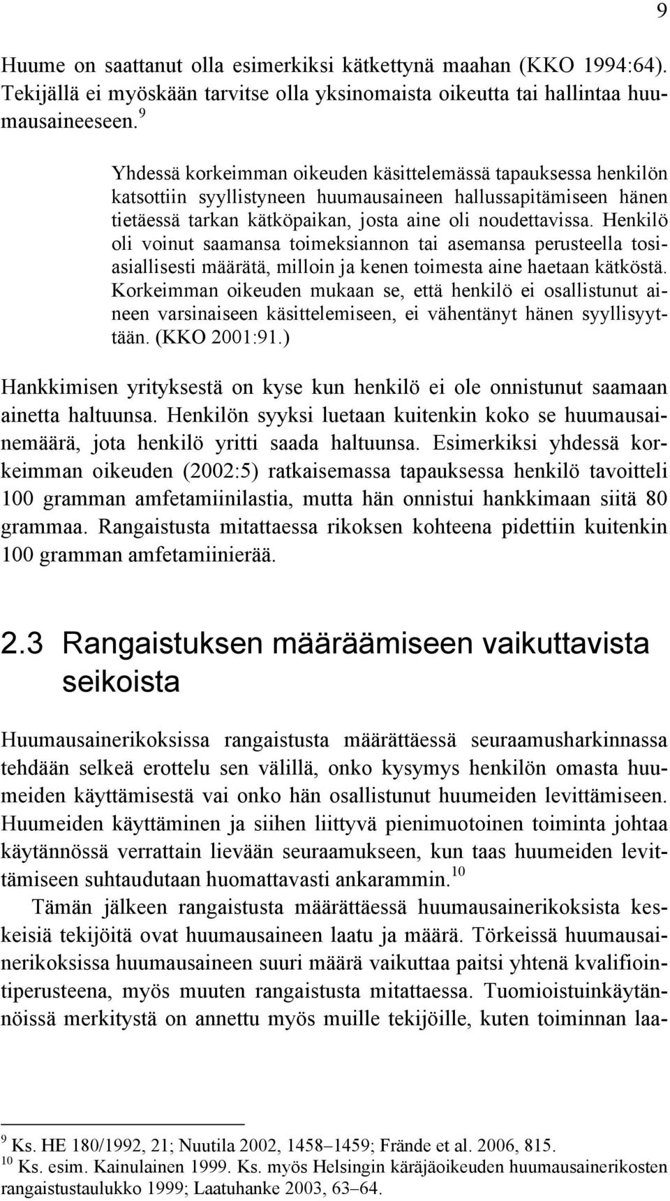 Henkilö oli voinut saamansa toimeksiannon tai asemansa perusteella tosiasiallisesti määrätä, milloin ja kenen toimesta aine haetaan kätköstä.