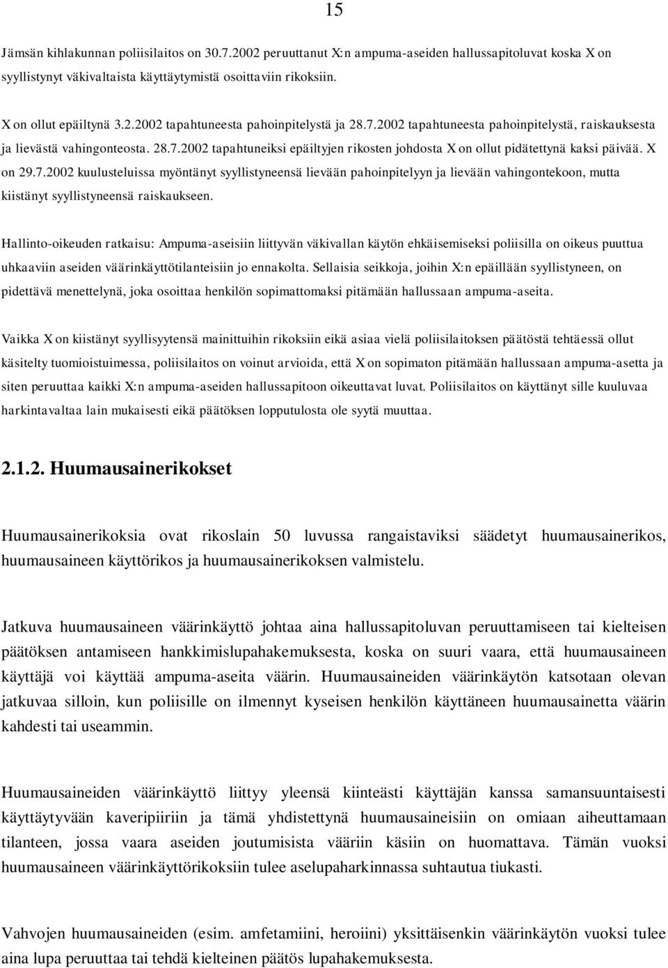 Hallinto-oikeuden ratkaisu: Ampuma-aseisiin liittyvän väkivallan käytön ehkäisemiseksi poliisilla on oikeus puuttua uhkaaviin aseiden väärinkäyttötilanteisiin jo ennakolta.