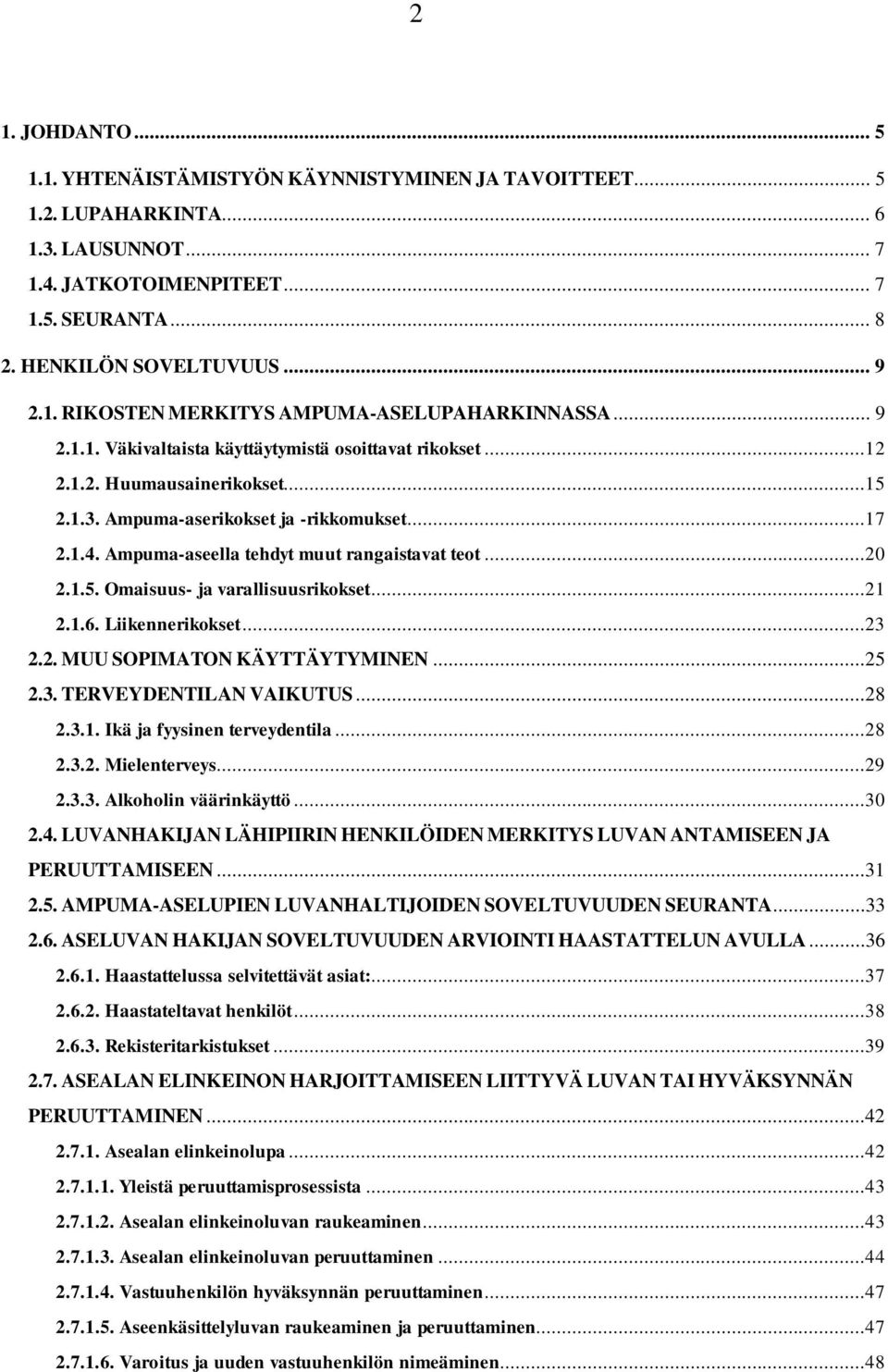 ..20 2.1.5. Omaisuus- ja varallisuusrikokset...21 2.1.6. Liikennerikokset...23 2.2. MUU SOPIMATONKÄYTTÄYTYMINEN...25 2.3. TERVEYDENTILAN VAIKUTUS...28 2.3.1. Ikä ja fyysinen terveydentila...28 2.3.2. Mielenterveys.