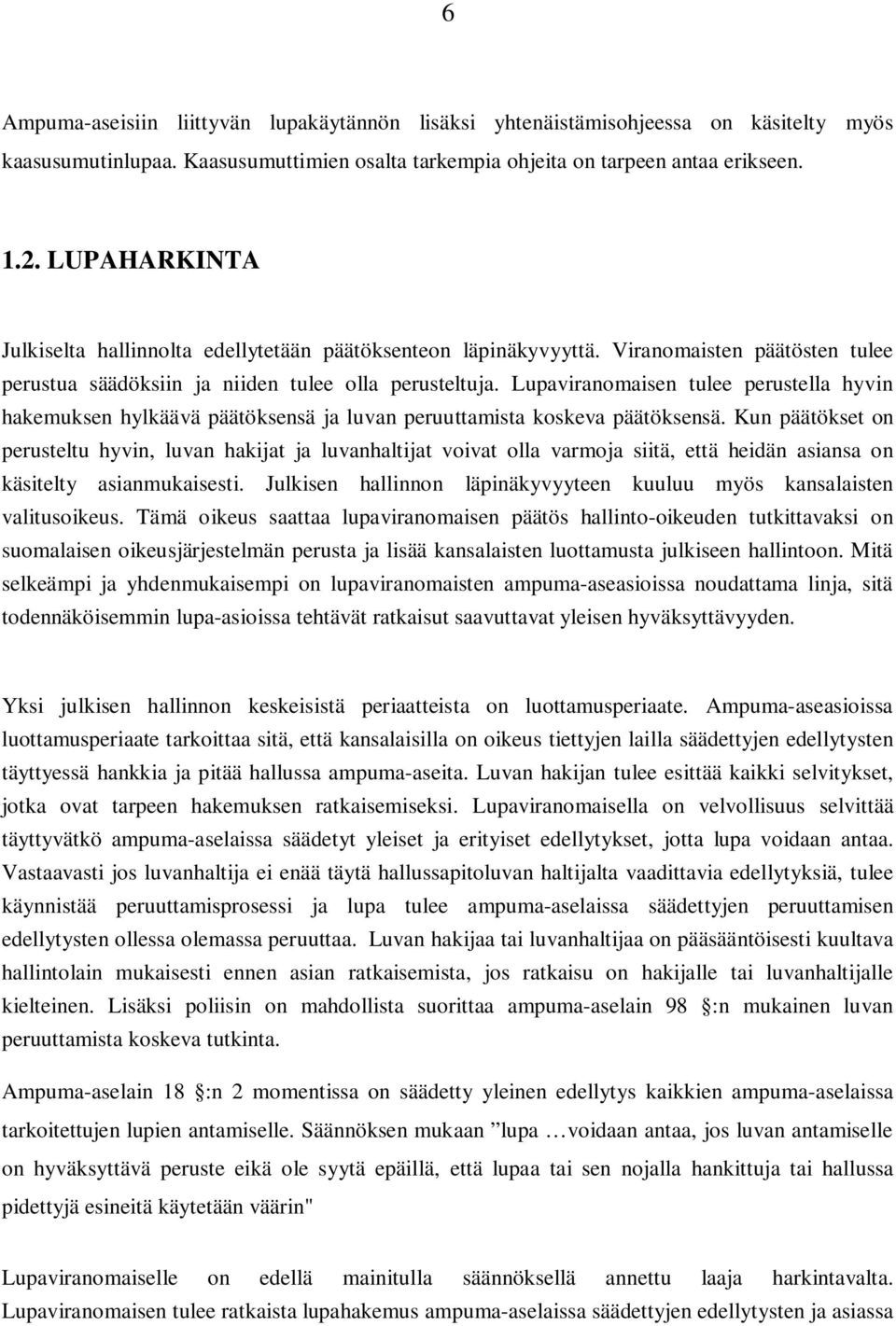 Lupaviranomaisen tulee perustella hyvin hakemuksen hylkäävä päätöksensä ja luvan peruuttamista koskeva päätöksensä.