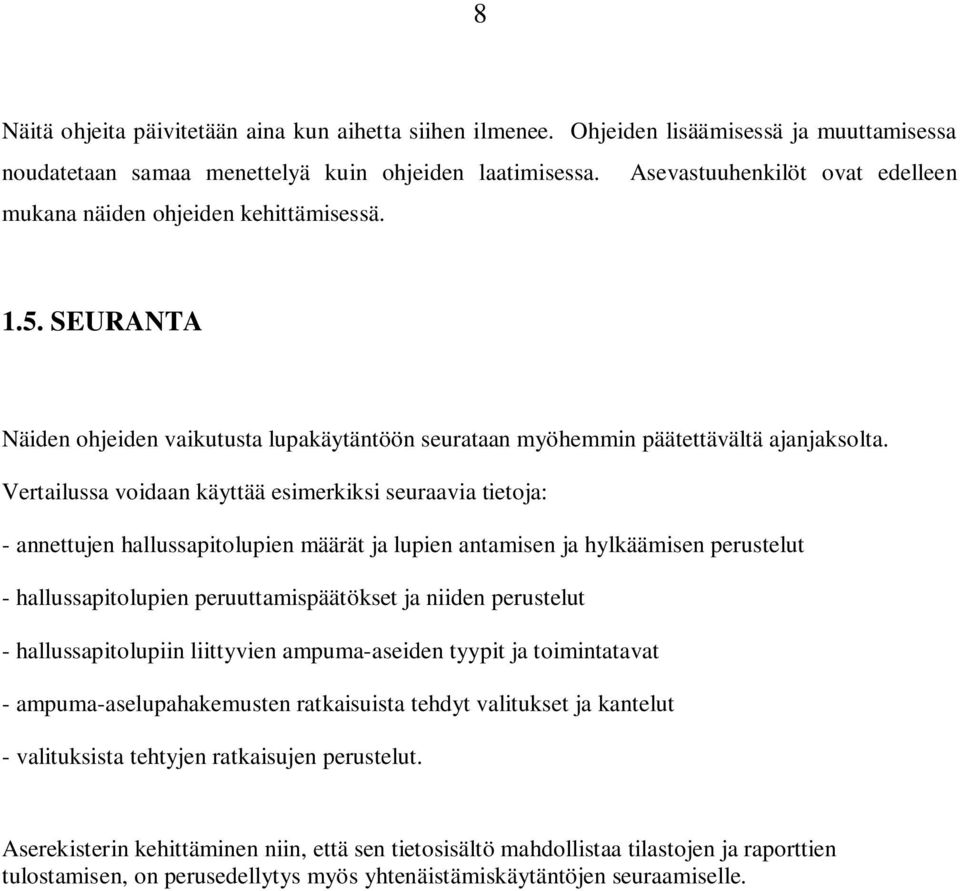 Vertailussa voidaan käyttää esimerkiksi seuraavia tietoja: - annettujen hallussapitolupien määrät ja lupien antamisen ja hylkäämisen perustelut - hallussapitolupien peruuttamispäätökset ja niiden