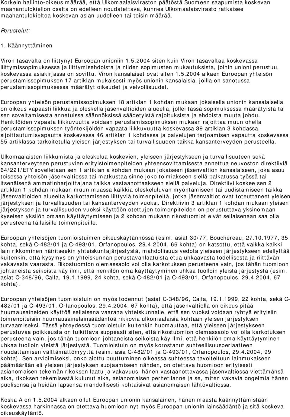 2004 siten kuin Viron tasavaltaa koskevassa liittymissopimuksessa ja liittymisehdoista ja niiden sopimusten mukautuksista, joihin unioni perustuu, koskevassa asiakirjassa on sovittu.