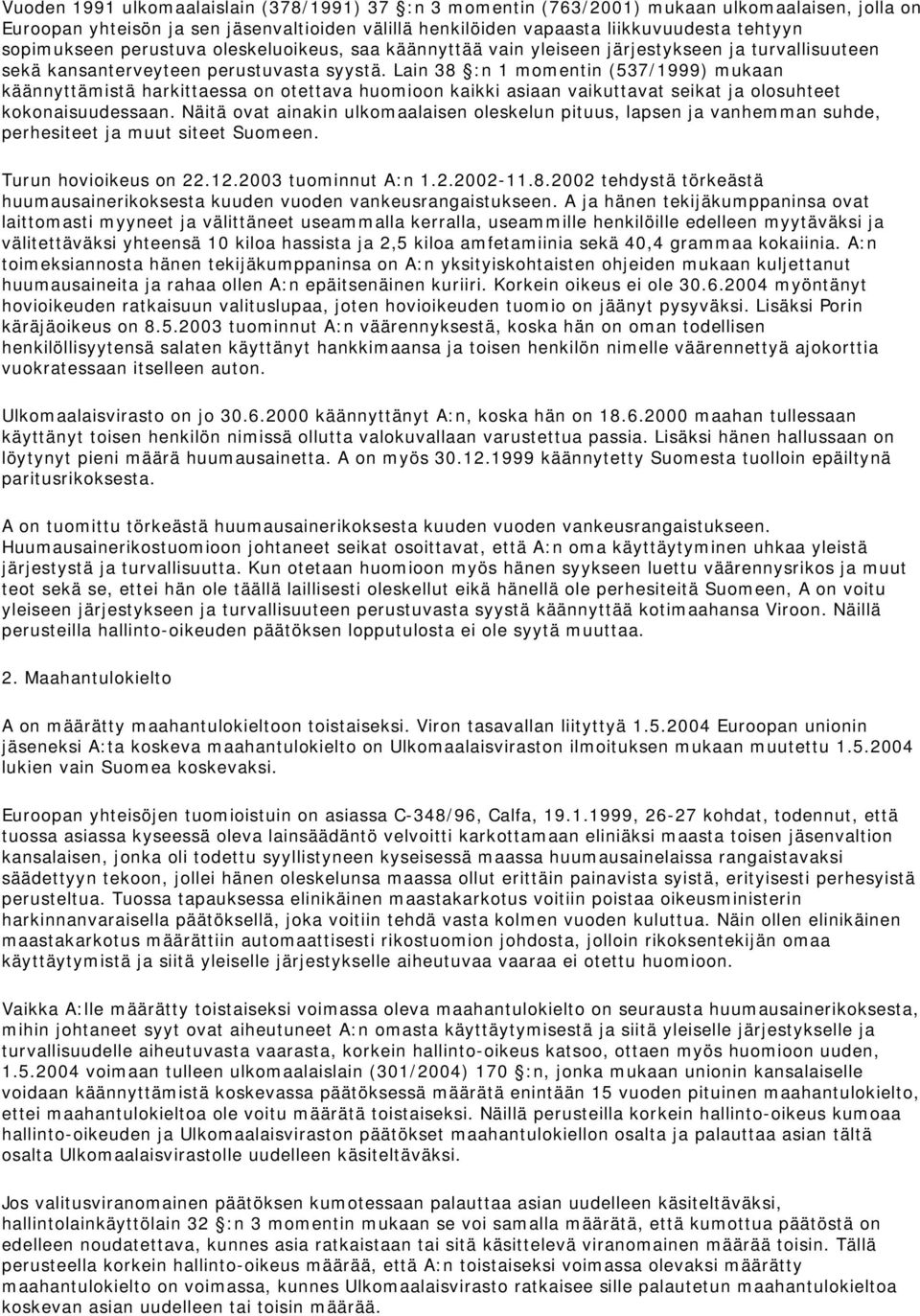 Lain 38 :n 1 momentin (537/1999) mukaan käännyttämistä harkittaessa on otettava huomioon kaikki asiaan vaikuttavat seikat ja olosuhteet kokonaisuudessaan.