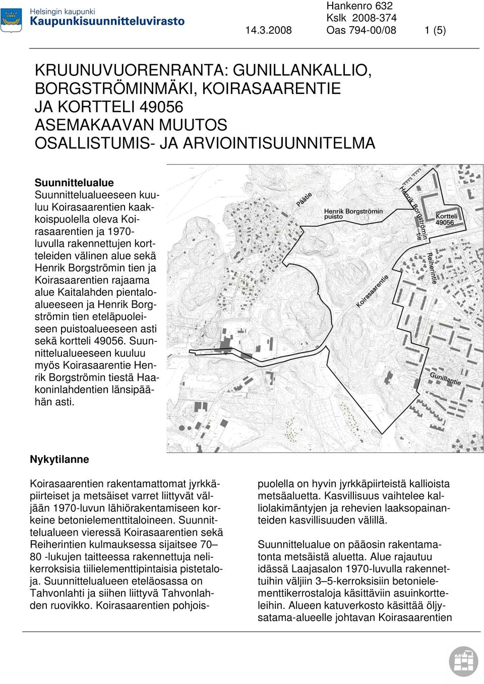 alue Kaitalahden pientaloalueeseen ja Henrik Borgströmin tien eteläpuoleiseen puistoalueeseen asti sekä kortteli 49056.