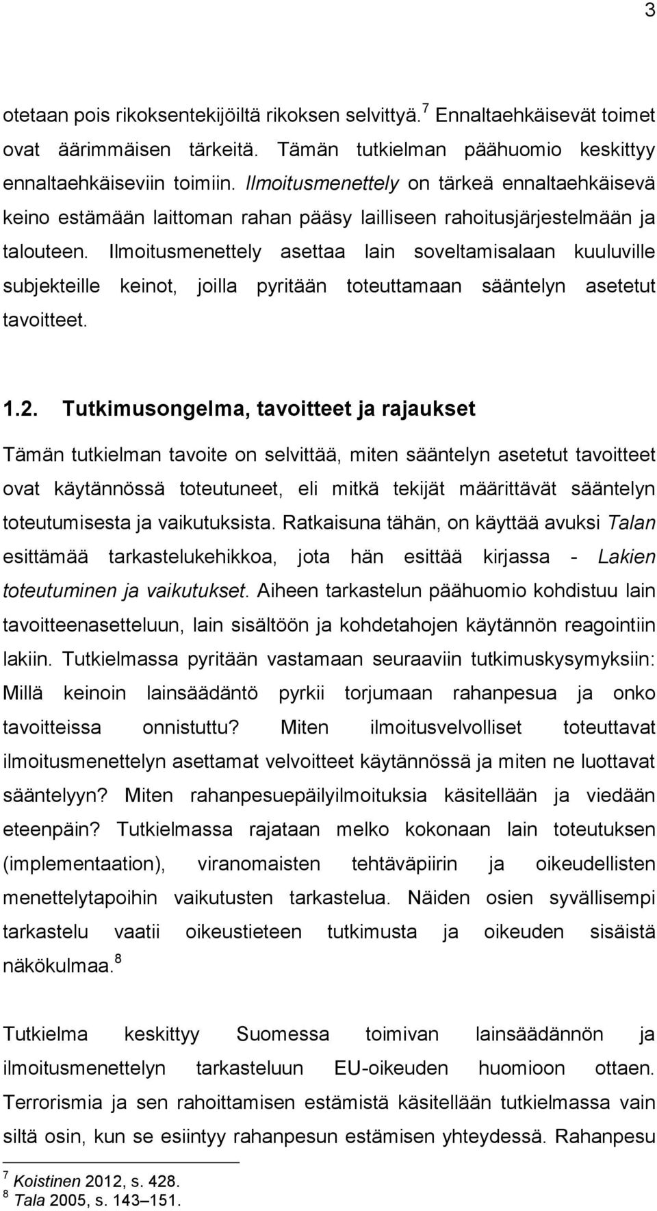 Ilmoitusmenettely asettaa lain soveltamisalaan kuuluville subjekteille keinot, joilla pyritään toteuttamaan sääntelyn asetetut tavoitteet. 1.2.