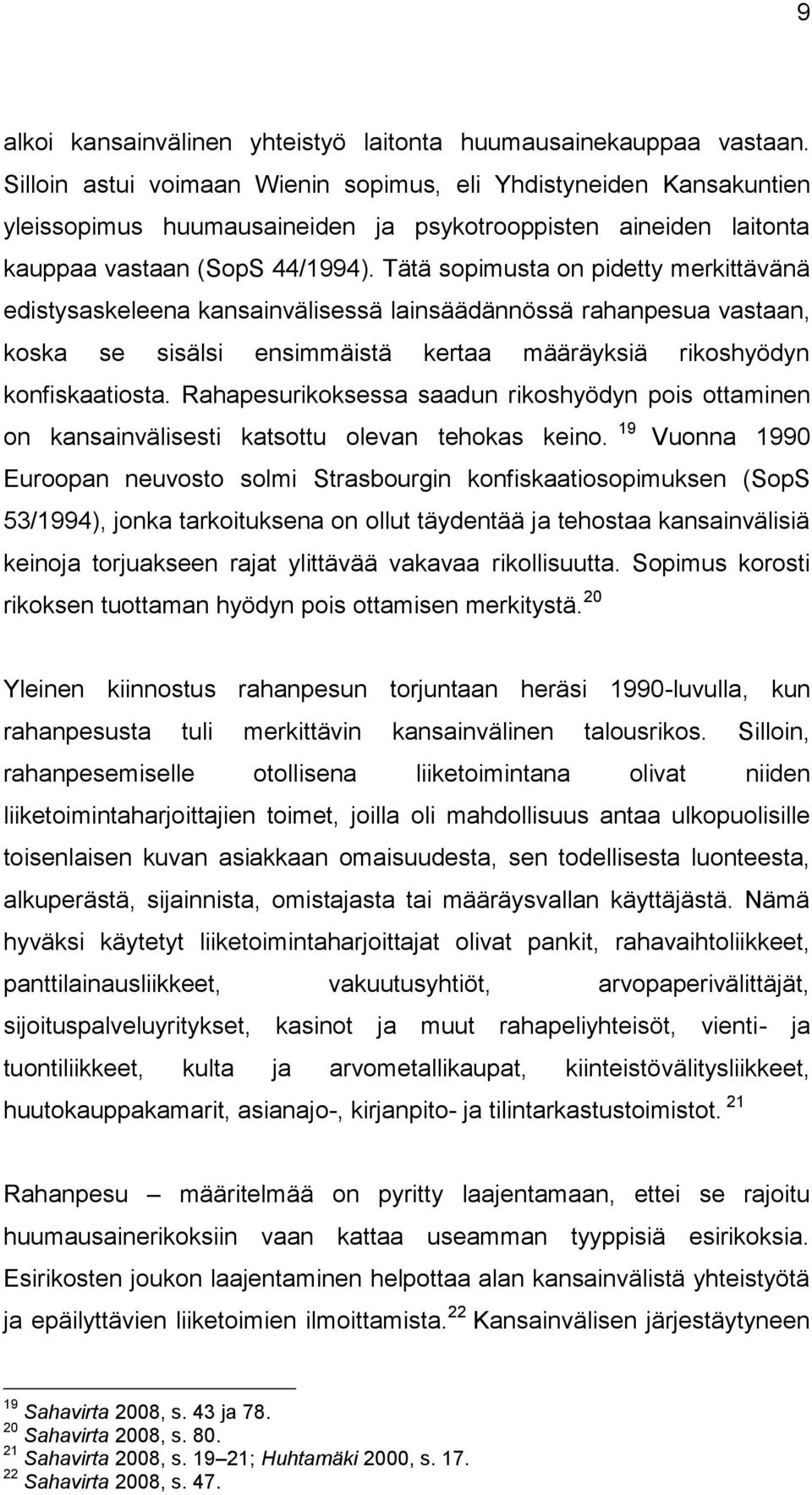 Tätä sopimusta on pidetty merkittävänä edistysaskeleena kansainvälisessä lainsäädännössä rahanpesua vastaan, koska se sisälsi ensimmäistä kertaa määräyksiä rikoshyödyn konfiskaatiosta.