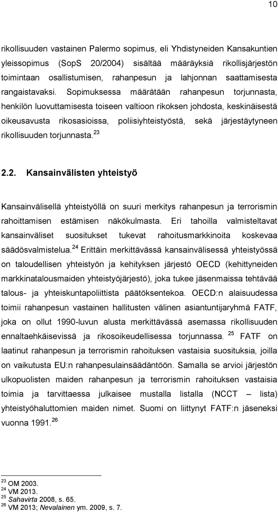 Sopimuksessa määrätään rahanpesun torjunnasta, henkilön luovuttamisesta toiseen valtioon rikoksen johdosta, keskinäisestä oikeusavusta rikosasioissa, poliisiyhteistyöstä, sekä järjestäytyneen