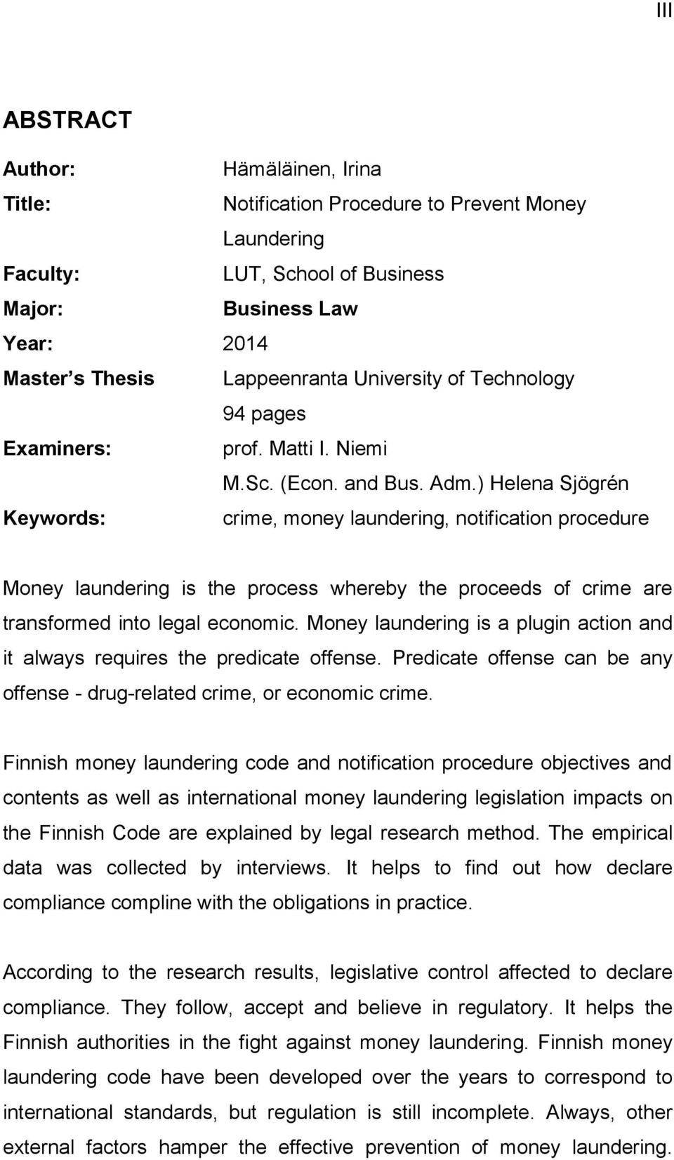 ) Helena Sjögrén Keywords: crime, money laundering, notification procedure Money laundering is the process whereby the proceeds of crime are transformed into legal economic.