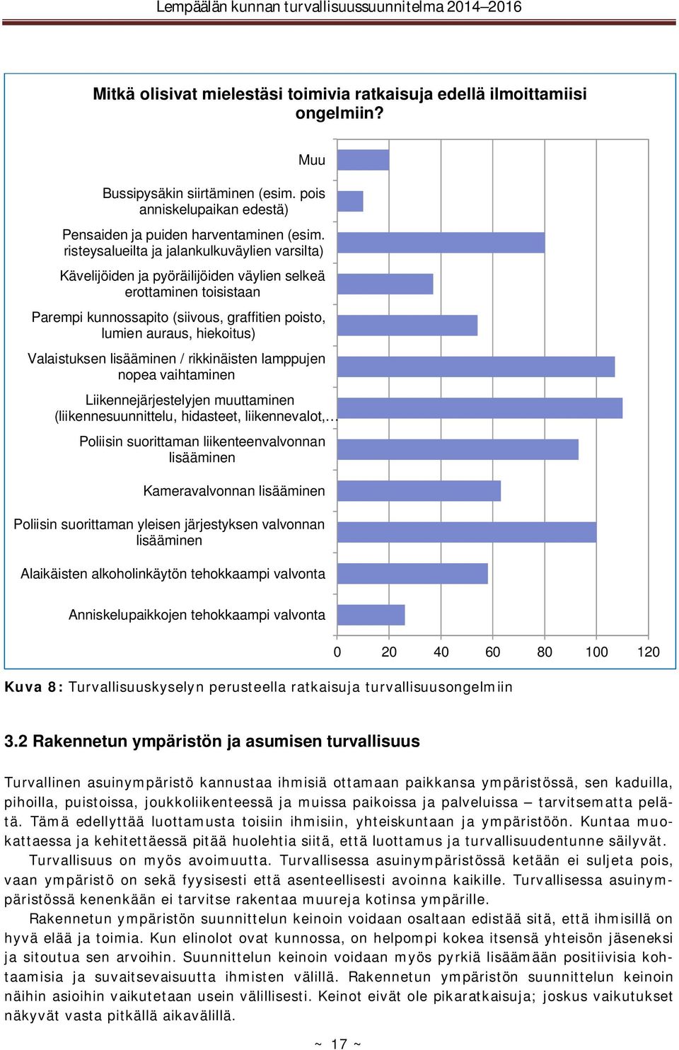 Valaistuksen lisääminen / rikkinäisten lamppujen nopea vaihtaminen Liikennejärjestelyjen muuttaminen (liikennesuunnittelu, hidasteet, liikennevalot, Poliisin suorittaman liikenteenvalvonnan