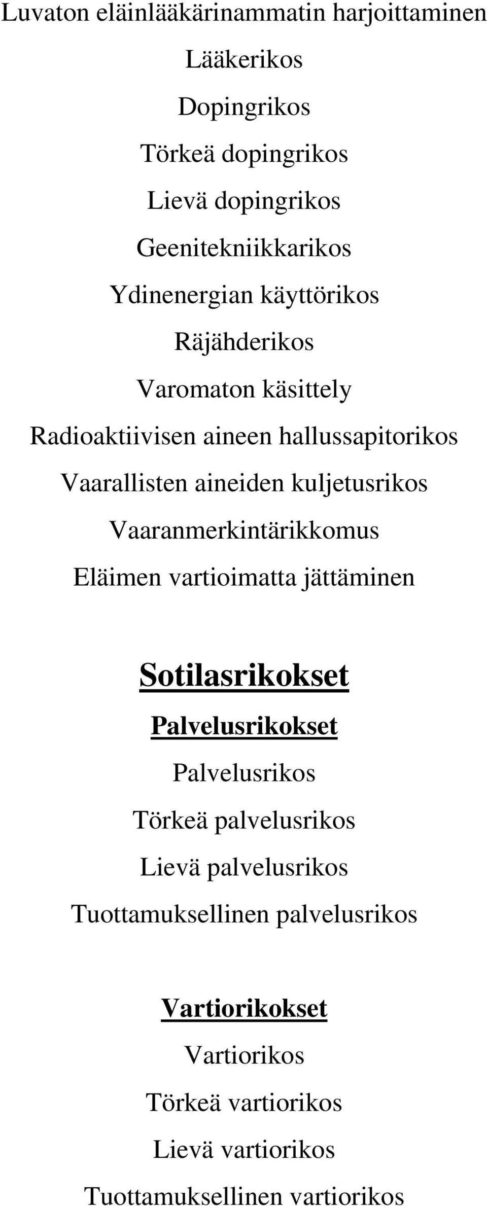 kuljetusrikos Vaaranmerkintärikkomus Eläimen vartioimatta jättäminen Sotilasrikokset Palvelusrikokset Palvelusrikos Törkeä