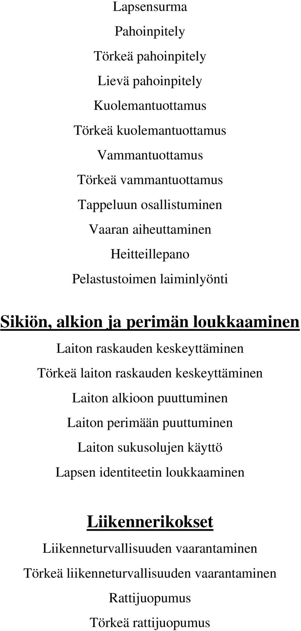 keskeyttäminen Törkeä laiton raskauden keskeyttäminen Laiton alkioon puuttuminen Laiton perimään puuttuminen Laiton sukusolujen käyttö Lapsen