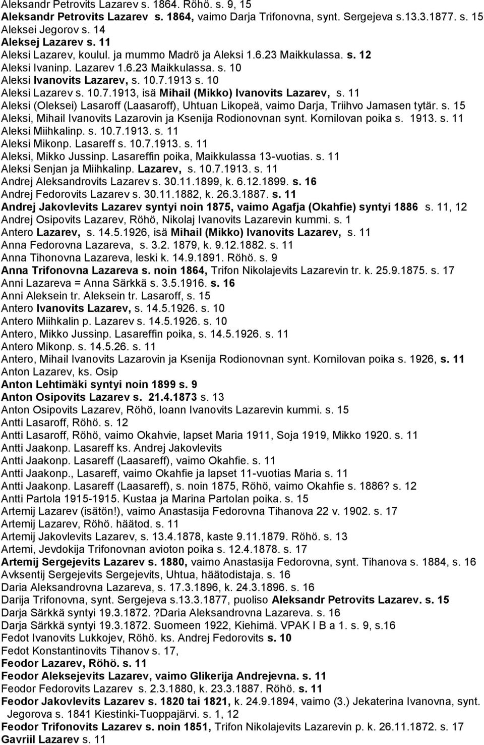 1913 s. 10 Aleksi Lazarev s. 10.7.1913, isä Mihail (Mikko) Ivanovits Lazarev, s. 11 Aleksi (Oleksei) Lasaroff (Laasaroff), Uhtuan Likopeä, vaimo Darja, Triihvo Jamasen tytär. s. 15 Aleksi, Mihail Ivanovits Lazarovin ja Ksenija Rodionovnan synt.