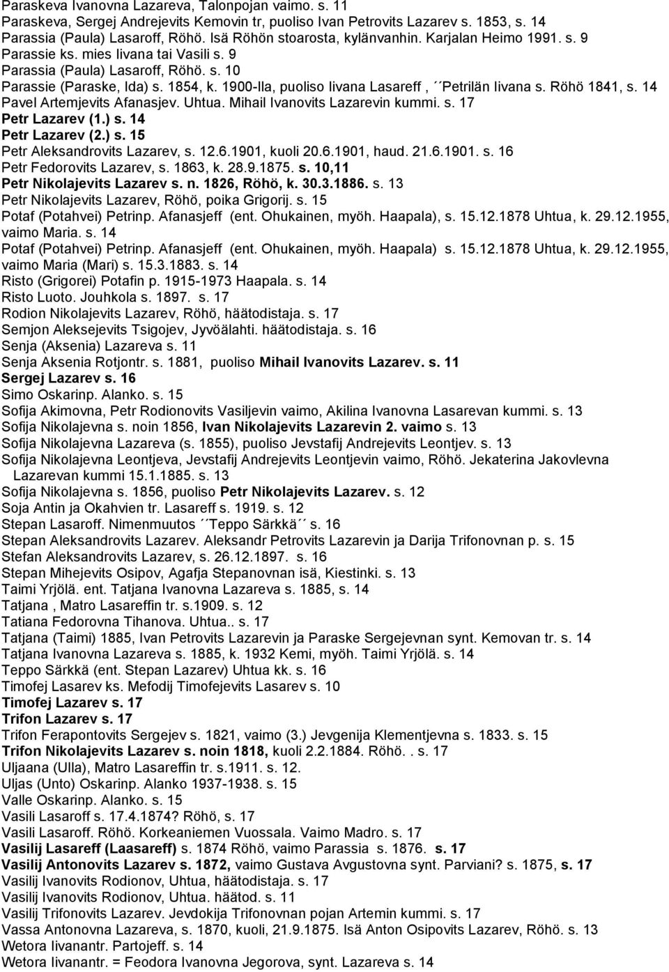 1900-lla, puoliso Iivana Lasareff, Petrilän Iivana s. Röhö 1841, s. 14 Pavel Artemjevits Afanasjev. Uhtua. Mihail Ivanovits Lazarevin kummi. s. 17 Petr Lazarev (1.) s.