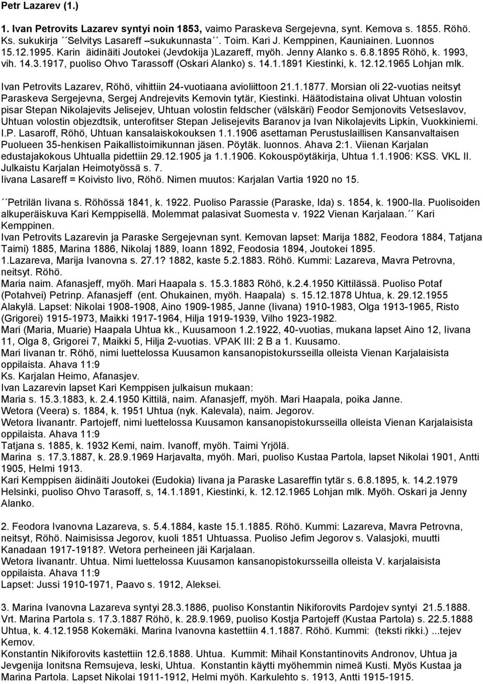 12.1965 Lohjan mlk. Ivan Petrovits Lazarev, Röhö, vihittiin 24-vuotiaana avioliittoon 21.1.1877. Morsian oli 22-vuotias neitsyt Paraskeva Sergejevna, Sergej Andrejevits Kemovin tytär, Kiestinki.