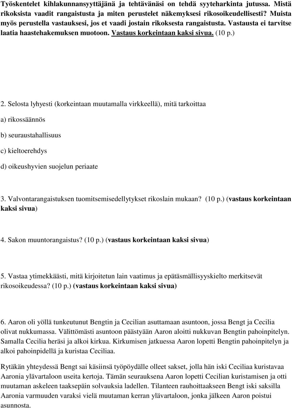 Selosta lyhyesti (korkeintaan muutamalla virkkeellä), mitä tarkoittaa a) rikossäännös b) seuraustahallisuus c) kieltoerehdys d) oikeushyvien suojelun periaate 3.