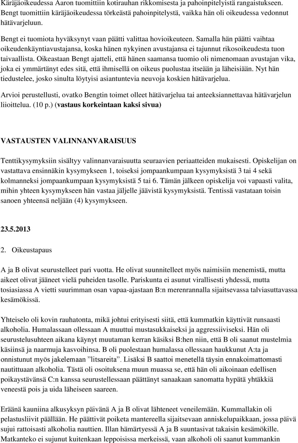 Samalla hän päätti vaihtaa oikeudenkäyntiavustajansa, koska hänen nykyinen avustajansa ei tajunnut rikosoikeudesta tuon taivaallista.