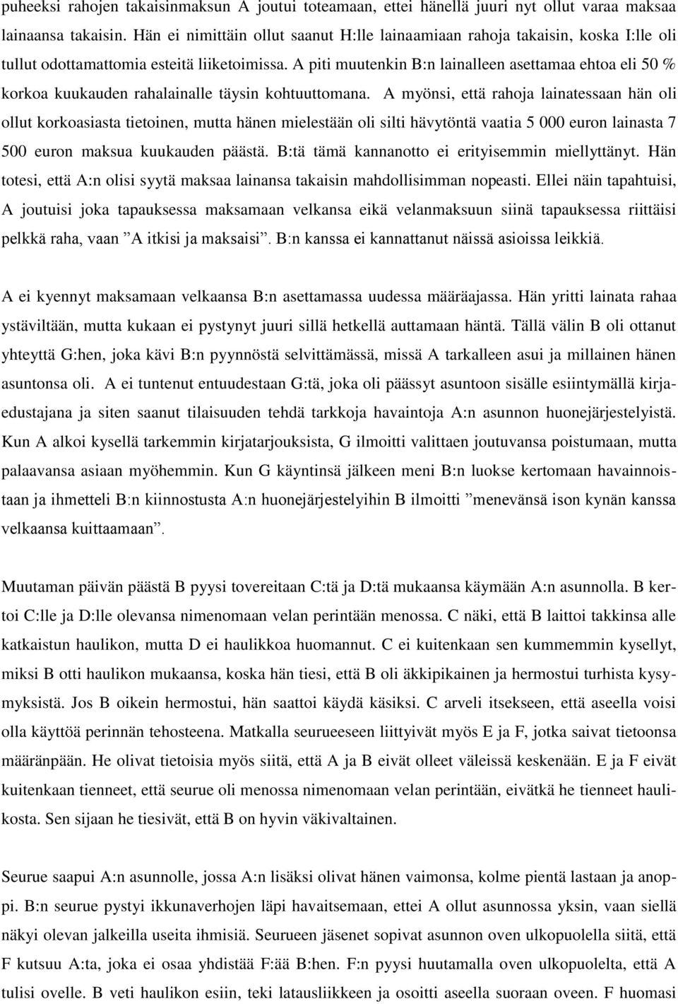 A piti muutenkin B:n lainalleen asettamaa ehtoa eli 50 % korkoa kuukauden rahalainalle täysin kohtuuttomana.