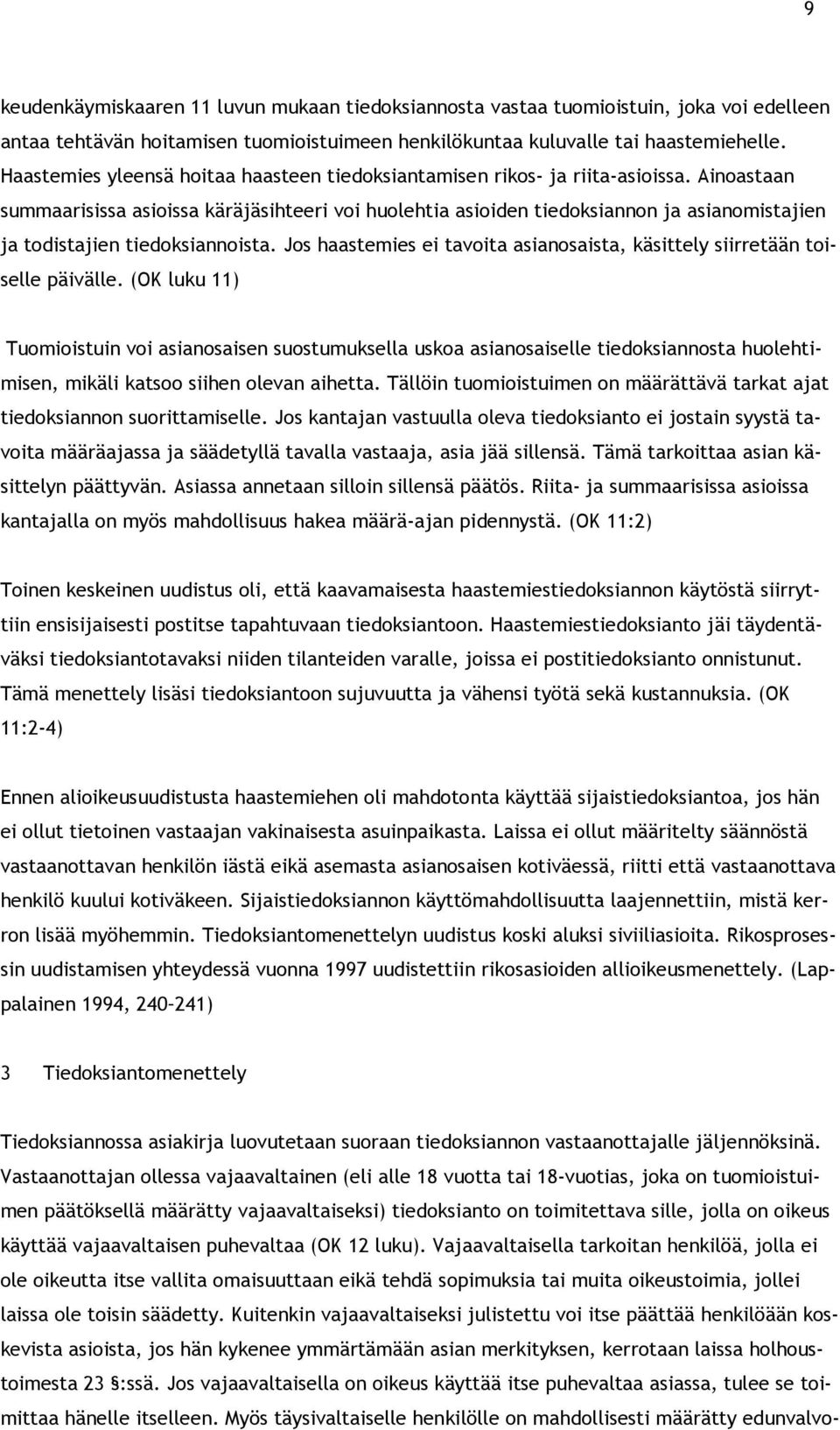 Ainoastaan summaarisissa asioissa käräjäsihteeri voi huolehtia asioiden tiedoksiannon ja asianomistajien ja todistajien tiedoksiannoista.