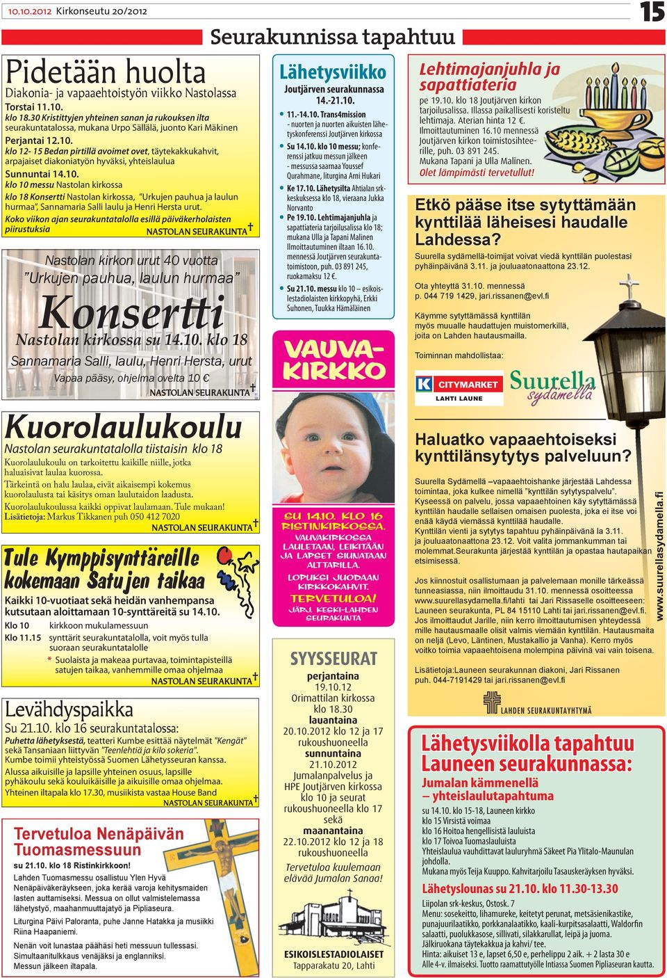 klo 12-15 Bedan pirtillä avoimet ovet, täytekakkukahvit, arpajaiset diakoniatyön hyväksi, yhteislaulua Sunnuntai 14.10.